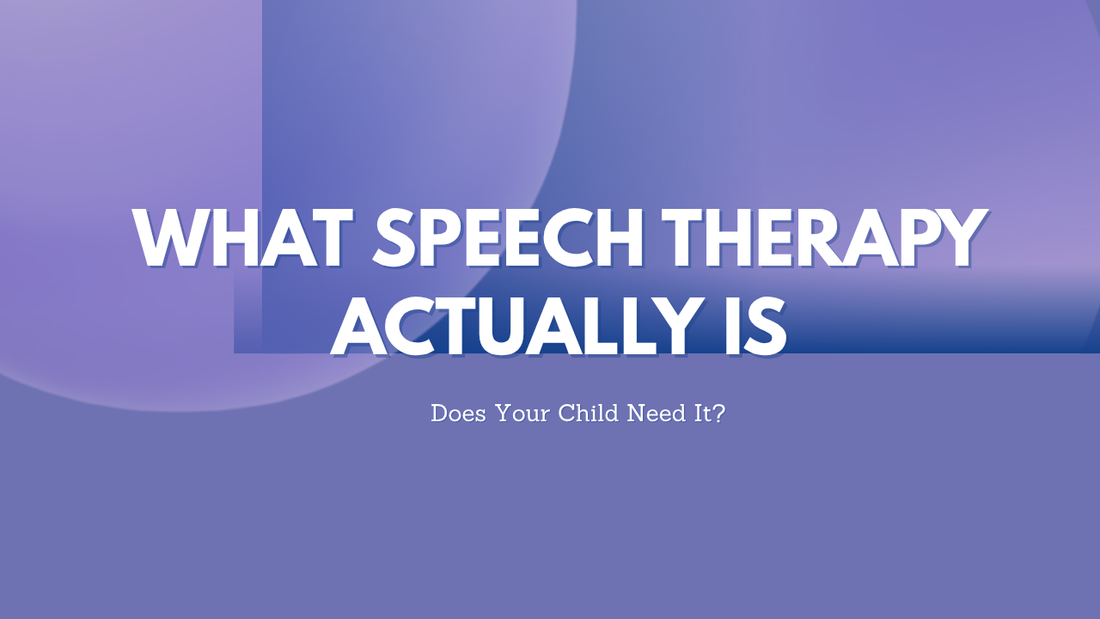 What Speech Therapy Actually Is, and Whether Your Child Needs It